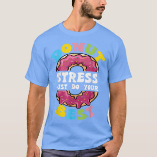 Donut Stress Just Do Your Best Test Day Teacher T- T-shirt