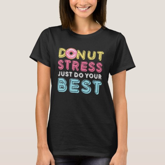 Donut Stress Just Do Your Best Testing Day Teacher T-shirt (Voorkant)