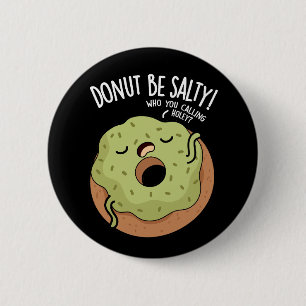 Donut Wees Niet Zoutige Grappige Donut-spreuk Donk Ronde Button 5,7 Cm