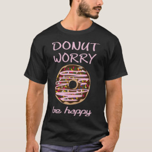 Donut Worry be Happy donut T-shirt