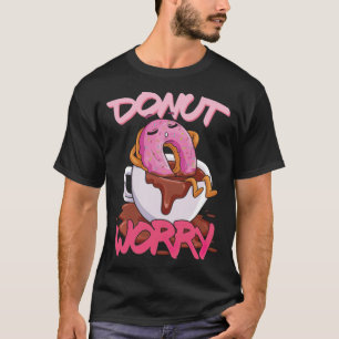 Donut Worry Donut Lover Relaing Lazy Doing bakken T-shirt