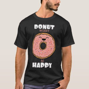 Donut Worry Happy Doughnut glimlachende pastries r T-shirt