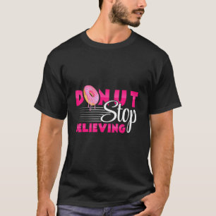 Donuts - Stop Niet Met Geloven - Gebak - Bakker - T-shirt