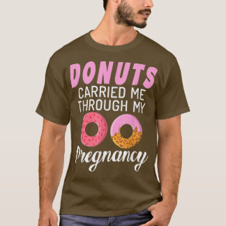 Donuts vervoerden me door mijn zwangerschap Donut  T-shirt