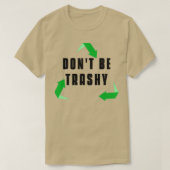 Donx27t Be Trashy T-shirt (Design voorkant)