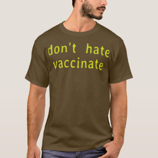 Donx27t Hate Vaccinaat T-shirt