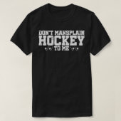 Donx27t Mansplain Hockey voor mij t la T-shirt (Design voorkant)