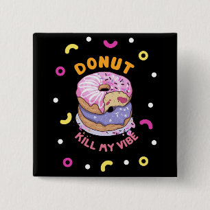 Dood mijn Vibe donut niet Vierkante Button 5,1 Cm