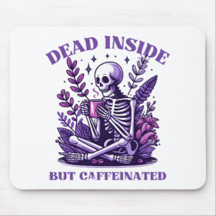 Dood van binnen maar vol cafeïne muismat