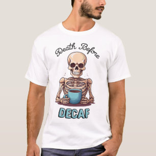 Dood voor decaf; koffieverslaafde t-shirt