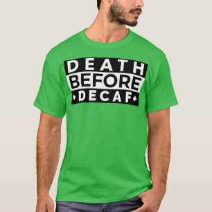 Dood voor het decaf 13 t-shirt