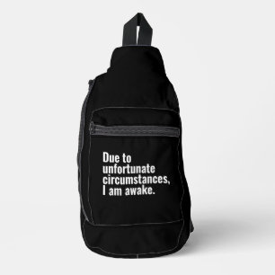 Door ongelukkige omstandigheden ben ik wakker. sling bag