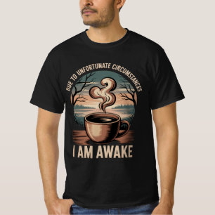 Door ongelukkige omstandigheden ben ik wakker. t-shirt