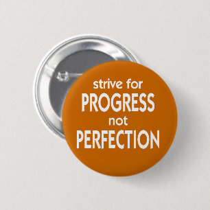 Doorstreven naar vooruitgang is geen perfecte oplo ronde button 5,7 cm