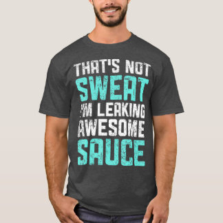 Dootjes niet zweten in lekken Geweldige saus Grapp T-shirt
