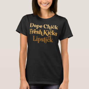 Dope Chick Fresh Kicks Lipstick Funny Gezegde Wome T-shirt