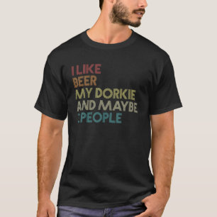 Dorkie Dog Owner Beer Lover Quote Funny  Re T-shirt