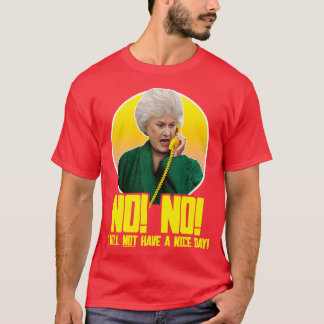 Dorothy Zbornak NEE IK ZAL GEEN LEUKE DAG 1 HEBBEN T-shirt