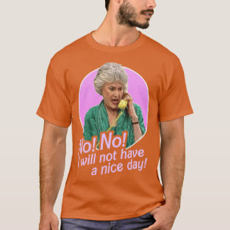Dorothy Zbornak No I Will Not Have a Nice Day funn T-shirt