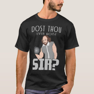 Dost Thou Zelfs Hoist Sir Weightlift Bodybuildin T-shirt