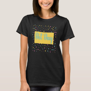 Dot Day 2022 Dot Day International Happy Internati T-shirt