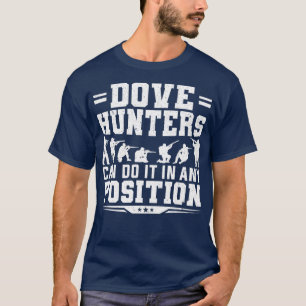 Dove Hunter kan het in elke positie doen om te jag T-shirt
