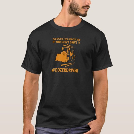Dozer Driver Slogan Design for trotse Drivers T-shirt (Voorkant)