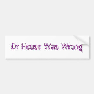 Dr. House was verkeerd Bumpersticker