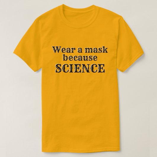 Draag een masker omdat WETENSCHAP T-shirt (Design voorkant)
