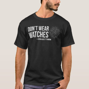 Draag niet dat horloges hen verzamelen Horologi T-shirt