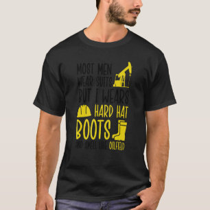 Draag Suits Boots Smell Oilfield Oil Rig Roughneck T-shirt