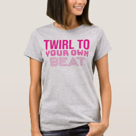 Draai naar je eigen beat baton Twirler T-shirt