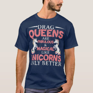 Drag Queens zijn fantastische en magische eenhoorn T-shirt