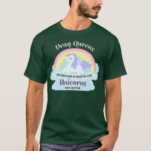 Drag Queens zijn fantastische magische eenhoorns T-shirt