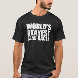 Drag Racer World's Okayest Grappig T-shirt