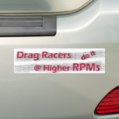 Drag Racers do it at Higher RPMs Bumper Sticker (Op auto)