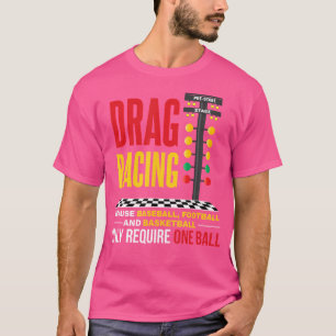 Drag Racing omdat honkbal Football alleen nodig T-shirt