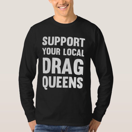 Drag Rights Matter Support Your Local Drag Queens T-shirt (Voorkant)