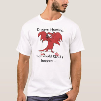 Dragonfail, Dragon Hunting... wat zou echt ... T-shirt