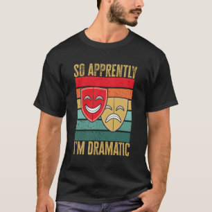 Drama Theater Dus blijkbaar ben ik dramatisch thee T-shirt
