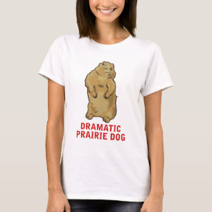 Dramatic Prairie Dog T-shirt