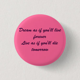 Dream alsof je eeuwig leeft alsof je... ronde button 3,2 cm