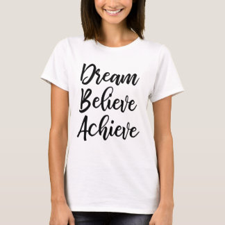 Dream Believe Achieve T T-shirt