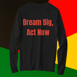 Dream Big Act nu Motivatie T-shirt