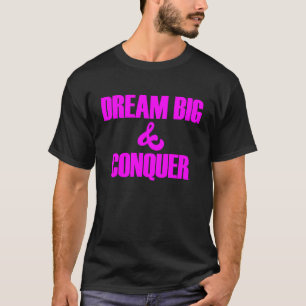 Dream Big Conquer Geloof in jezelf T-shirt