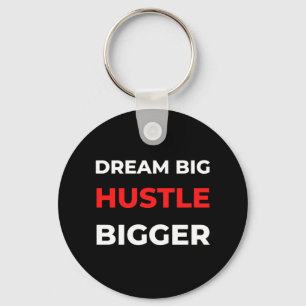 Dream Big Hustle Bigger Sleutelhanger
