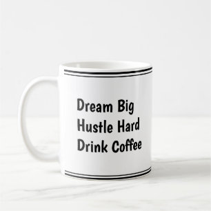 Dream Big, Hustle Hard, Drink Coffee – Motivatie Koffiemok
