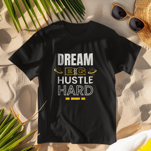 Dream Big Hustle Hard - Inspirerend kleding T-shirt