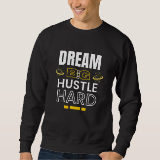 Dream Big Hustle Hard - Motivatie citaat Trui