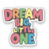 Dream Big Little One, inspirerend quotes Sticker (Voorkant)